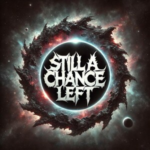Still A Chance Left - Never Too Late